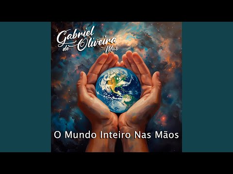 O Mundo Inteiro Nas Mãos - Gabriel de Oliveira…