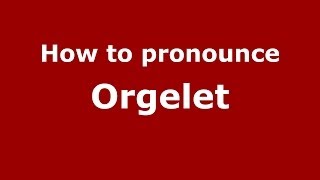 How to pronounce Orgelet
