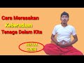 Belajar Merasakan Tenaga Dalam Yang Ada Di Dalam Diri Kita