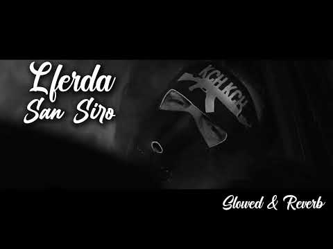 LFERDA - SAN SIRO ( Slowed & Reverb )