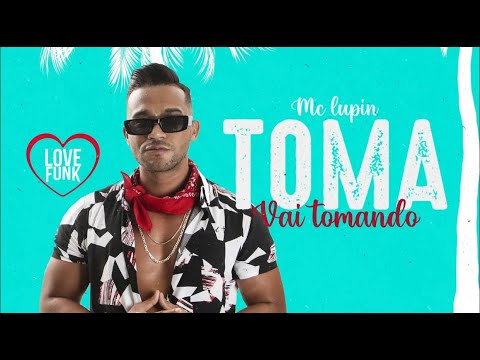 MC Lupín - Toma Vai Tomando (Lyric Video)