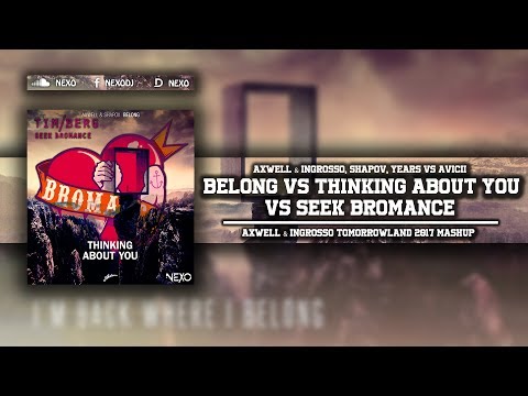 Belong Vs Thinking About You Vs Seek Bromance (Axwell & Ingrosso Tomorrowland 2017 Mashup)