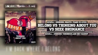 Belong Vs Thinking About You Vs Seek Bromance (Axwell &amp; Ingrosso Tomorrowland 2017 Mashup)
