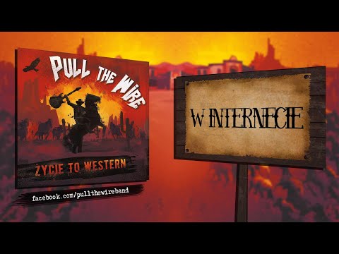 PULL THE WIRE - W Internecie (Życie to western)