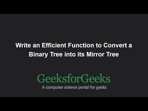 Convert a Binary Tree into its Mirror Tree | GeeksforGeeks