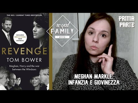 Meghan Markle, infanzia e giovinezza della moglie di Harry, #royalfamily. Revenge di Tom Bower p.1
