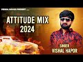 Attitude Mix 2024 Vishal Hapor Trending Songs Hits Of Vishal Hapor 2024 Vishalhaporofficial