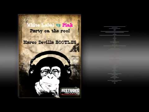 White Label vs. P!nk - Party on the roof (Marco DeVilla Bootleg)