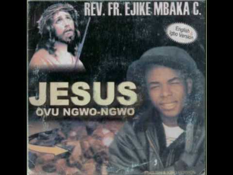 Rev. Fr. Ejike C. Mbaka - #1 of #6: Jesus Ovu Ngwo Ngwo Igbo &  English version