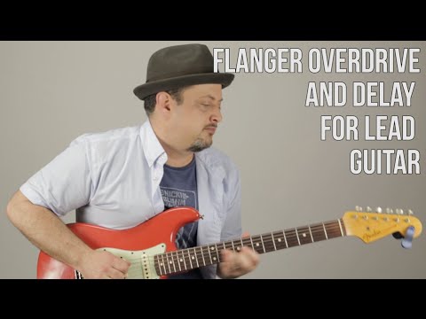 Flanger, Overdrive, and Delay For Lead Guitar Tone and Color - Gear - Guitar Effects