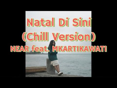 NEAR feat MKARTIKAWATI - Natal Di Sini (Chill Version)