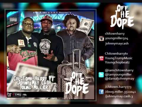 Chi-Town Harry Ft Johnny May Cash & Young Miller -Off The Dope (Produced By Mike Nef_