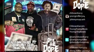 Chi-Town Harry Ft Johnny May Cash & Young Miller -Off The Dope (Produced By Mike Nef_