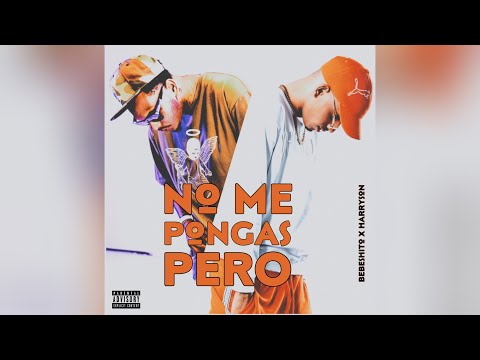 Bebeshito & Harryson - No Me Pongas Pero