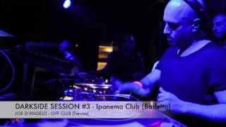 Domenica 24: JOE D'ANGELO (Offclub) - DARKSIDESESSION#3@Ipanema Club