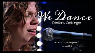 We Dance - Sttefany Gretzinger (Subtitulado español e inglés)