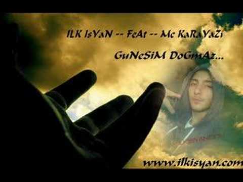 Ilk isyan Feat Mc Karayazi-Gunesim Dogmaz