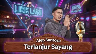 Download lagu LIRIK LAGU • Alep Santosa - Terlanjur Sayang mp3