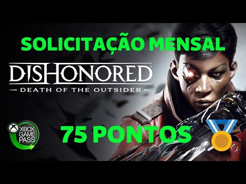 Dishonored: Death of the Outsider SOLICITAÇÃO MENSAL DO GAME PASS 75 PONTOS MICROSOFT REWARDS