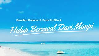 Download lagu Bondan Prakoso & Fade To Black - Hidup Berawal Dari Mimpi (Lyric) mp3 Download lagu Bondan Prakoso & Fade To Black - Hidup Berawal Dari Mimpi (Lyric) mp3