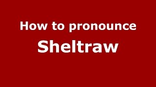 How to pronounce Sheltraw
