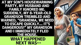 My grandson warned at son's housewarming: "Grandma, we must escape, it's dangerous!"