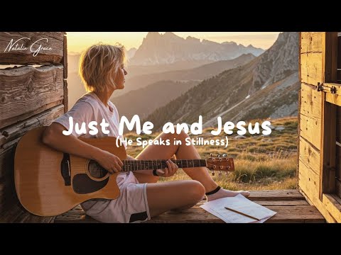 Just Me and Jesus (He Speaks in Stillness) | Powerful Worship Song | Christian Music 2025