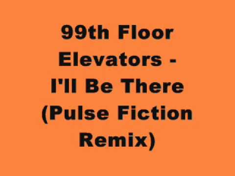 99th Floor Elevators - I'll Be There (Pulse Fiction Remix)