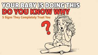 5 Things Your Baby Does Every Day That Mean They Completely Trust You