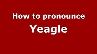 How to pronounce Yeagle