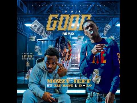 MOZZY JEFF "IT'S ALL GOOD" REMIX FT. ZAY BANG & D-LO
