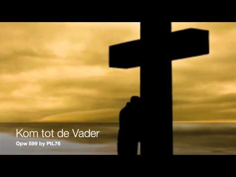 Kom tot de vader (Opwekking 599, Op Toonhoogte 204)