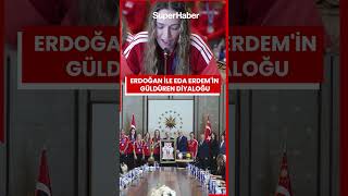 Erdoğan ile Eda Erdem'in güldüren diyaloğu!