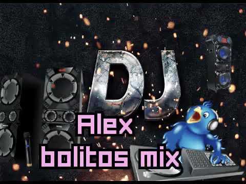 BOLITOS MIX CON DJ ALEX EL IMPREDECIBLE