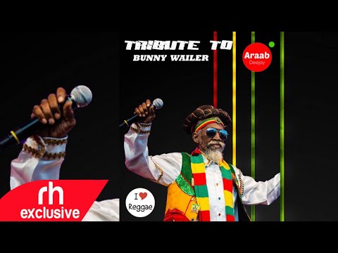 BUNNY WAILER TRIBUTE MIX 2021 BEST OF BUNNY WAILER MIX - DJ ARAAB  /RH EXCLUSIVE