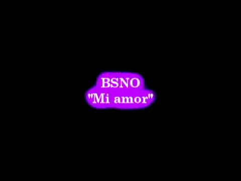 BSNO - Mi amor (Sabes cuánto te amo mi amor)