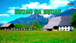 HUWAG NA HUWAG   TANGERINE KARAOKE