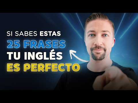Si Sabes Estas 25 Frases, Tu Inglés Es EXCELENTE (test de inglés)