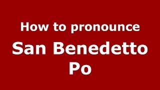 How to pronounce San Benedetto Po
