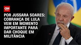 Vídeo: Análise: Cobrança de Lula vem em momento importante para dar choque em militância | AGORA CNN