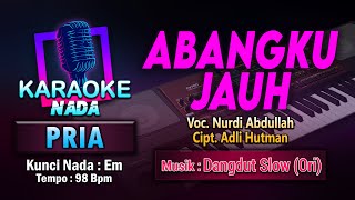 Download lagu Abangku Jauh Karaoke Nada Pria / Cowok | Nurdi Abdullah Cipt. Adli Hutman mp3