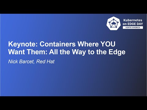 Keynote: Containers Where YOU Want Them: All the Way to the Edge - Nick Barcet, Red Hat
