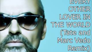 George Michael - Every Other Lover In The World (Tate And Marc Vedo Remix)