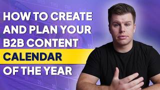 The Complete Guide to Planning Your B2B Content Calendar for the Year