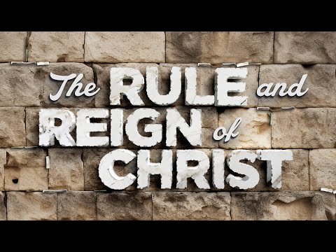 The Rule And Reign Of Christ