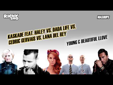 Kaskade, Haley, Dada Life, Lana Del Rey, Cedric Gervais - Young & Beautiful Llove (Ricky Sho Mashup)