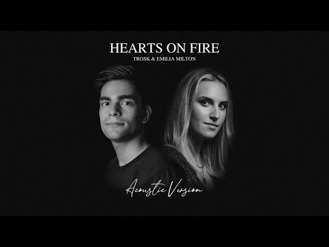 Trosk & Emilia Milton - Hearts On Fire | Acoustic Version (Audio)