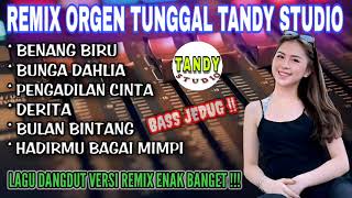 Download lagu REMIX ORGEN TUNGGAL TANDY STUDIO❗Lagu dangdut versi dj remix❗Benang biru, Bunga dahlia, Derita mp3