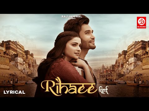 Rihaee Lyrical Video | Yasser Desai Ft. Prachi Desai & Rohit Khandelwal, Navjit Buttar, Raj Jaiswal