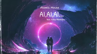 Ai, Ai, Ai - Atomic House feat. Erika Monteiro
